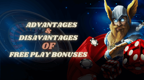 Advantages and Disadvantages of Free Play Bonuses